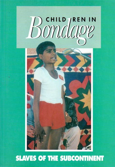 Children in Bondage: Slaves of the Subcontinent: No 10 (Child labour ...