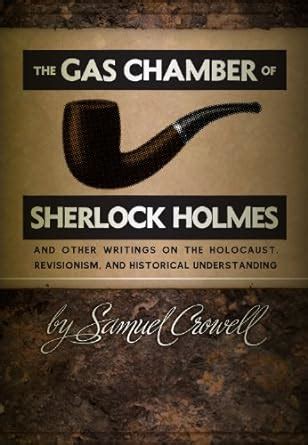 The Gas Chamber of Sherlock Holmes: And Other Writings on the Holocaust ...