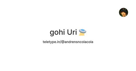 gohi Uri 🛸 — Teletype