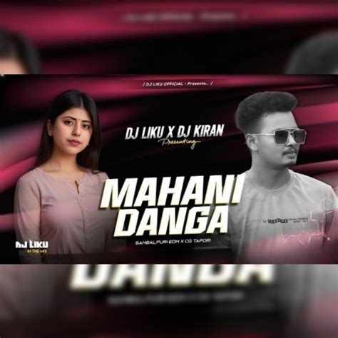 Mahani Danga (Sambalpuri Edm X Cg Tapori) Dj Liku x Dj Kiran Mp3 Song ...