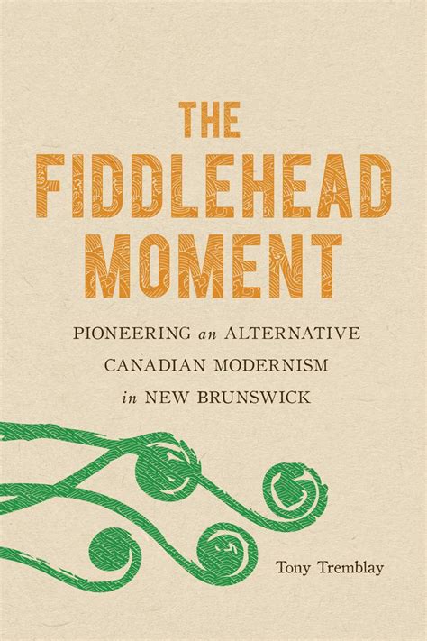 The Fiddlehead Moment Pioneering An Alternative Canadian Modernism In ...