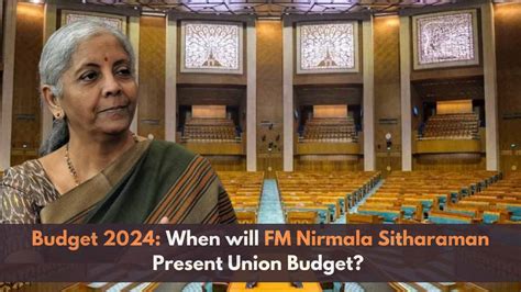 When Will FM Nirmala Sitharaman Present Budget 2024? Know How is Budget ...