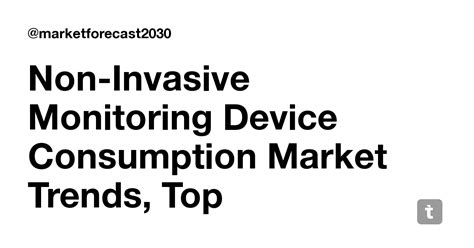 Non-Invasive Monitoring Device Consumption Market Trends, Top ...