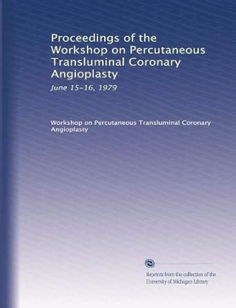 Proceedings of the Workshop on Percutaneous Transluminal Coronary ...