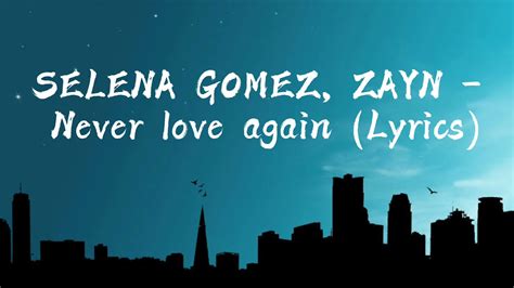 SELENA GOMEZ, ZAYN - Never Love Again ( Lyrics ) - YouTube
