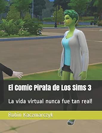 El Comic Pirata de Los Sims 3: La vida virtual nunca fue tan real ...