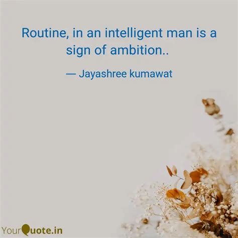 Routine, in an intelligen... | Quotes & Writings by Jayashree kumawat ...