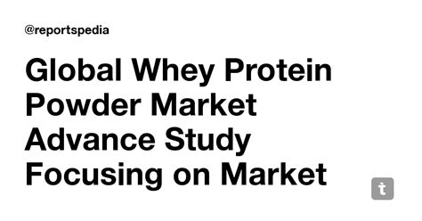 Global Whey Protein Powder Market Advance Study Focusing on Market ...