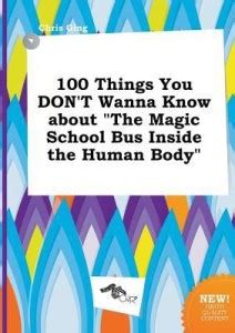 100 Things You Don't Wanna Know about the Magic School Bus Inside the ...