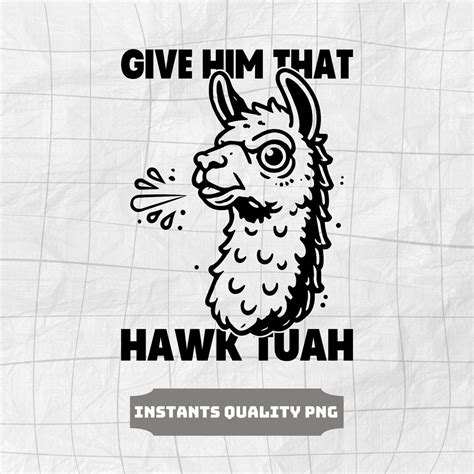 Buy Give Him That Hawk Tuah PNG, Hawk Tuah Spit on That Thang, Viral ...