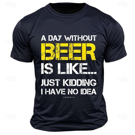 Men's Funny Beer T-shirt: "A Day Without Beer Is Like..." Humorous ...