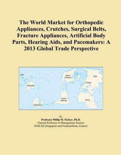 The World Market for Orthopedic Appliances, Crutches, Surgical Belts ...