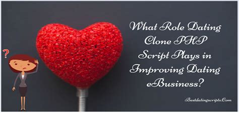 What Role Dating Clone PHP Script Plays in Improving Dating eBusiness?