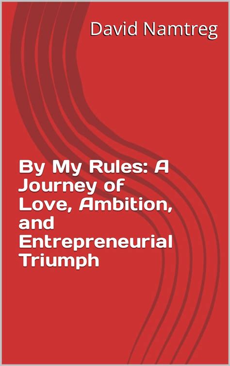 By My Rules: A Journey of Love, Ambition, and Entrepreneurial Triumph ...