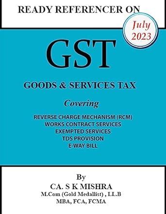 GST – READY REFERENCER BY CA. S K MISHRA,FCA,LL.B,M.B.A : Basic ...