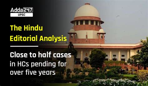 The Hindu Editorial Analysis, Close to half cases in HCs pending for ...