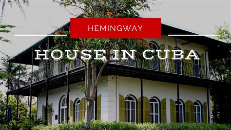 The Ernest Hemingway House in Cuba: Follow in His Footsteps