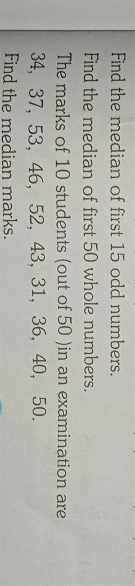 Find the median of first 15 odd numbers. Find the median of first 50 whol..