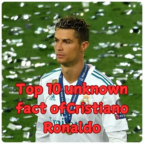 Top 10 Unknown Facts About Cristiano Ronaldo: Surprising Insights