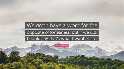 Marina Keegan Quote: “We don’t have a word for the opposite of ...
