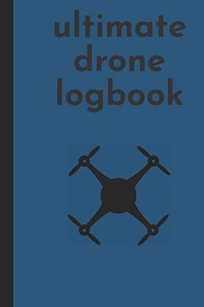 ultimate drone logbook: ultimate UAV/UAS drone pilote logbook for ...