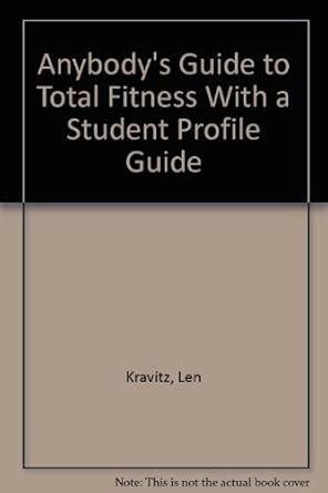 Anybody's Guide to Total Fitness With a Student Profile Guide : Kravitz ...