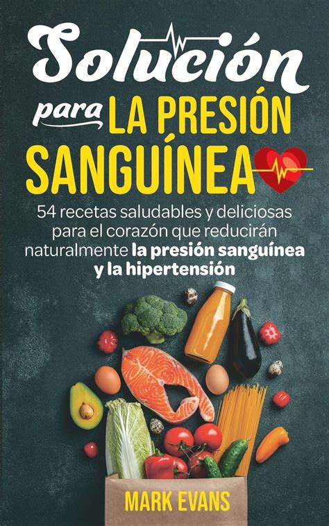 Buy Solución Para La Presión Sanguínea: 54 Recetas Saludables Y ...