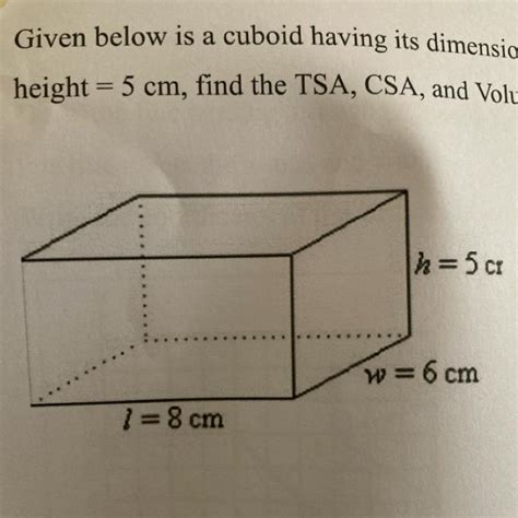 Given below is a cuboid having its dimensions given as length = 8 cm ...