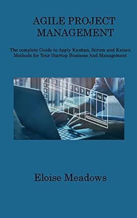 Buy Agile Project Management: The complete Guide to Apply Kanban, Scrum ...