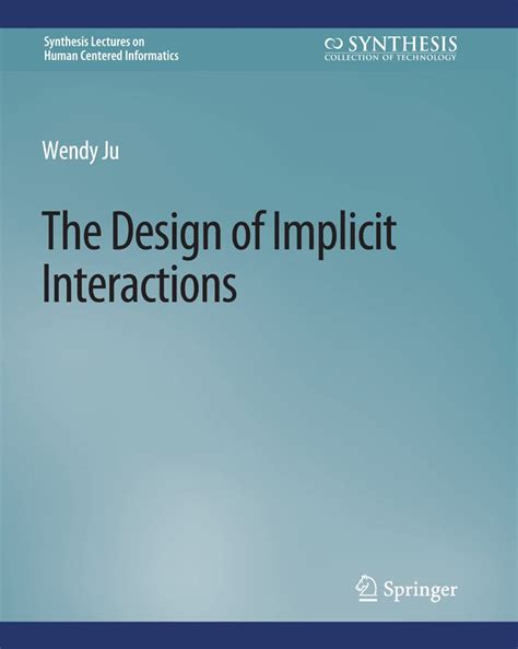 The Design of Implicit Interactions (Synthesis Lectures on Human ...