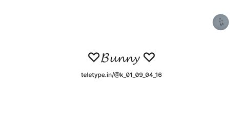 ♡𝓑𝓾𝓷𝓷𝔂 ♡ — Teletype