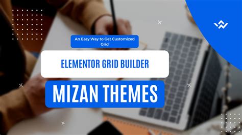 Elementor Grid Builder- An Easy Way to Get Customized Grid – Mizan Themes