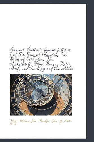 Gammer Gurton's Famous Histories: Of Sir Guy of Warwick, Sir Bevis of ...