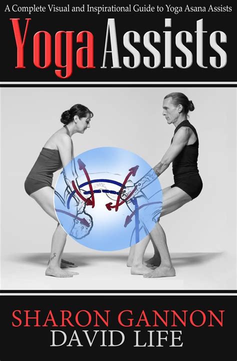 Yoga Assists: A Complete Visual and Inspirational Guide to Yoga Asana ...