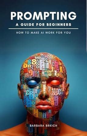 Prompting - A Guide for Beginners - How to Make AI Work for You ...