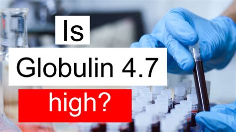 Is Globulin 4.7 high, normal or dangerous? What does Globulin level 4.7 ...