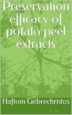 Preservation efficacy of potato peel extracts eBook : Gebrechristos ...