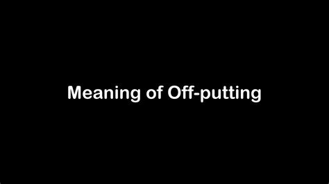 What is the Meaning of Off-putting | Off-putting Meaning with Example ...