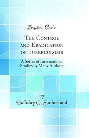 Buy The Control and Eradication of Tuberculosis: A Series of ...