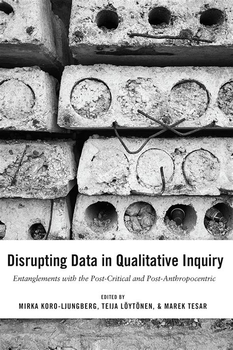 Disrupting Data in Qualitative Inquiry: Entanglements with the Post ...