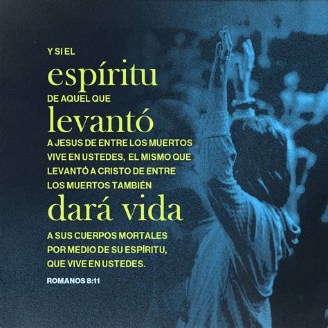 Romanos 8:11 Dios resucitó a Jesús, y él también hará que los cuerpos ...