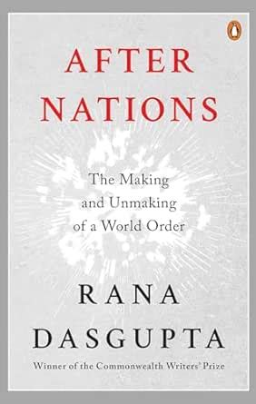 After Nations: The Making and Unmaking of a World Order | Winner of the ...