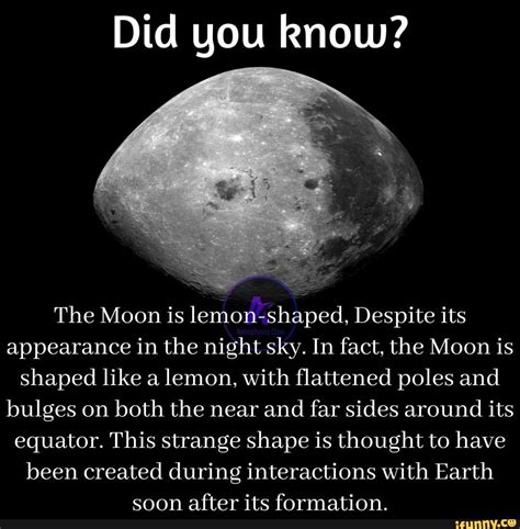 Did you Rnow? The Moon is lemon-shaped, Despite its appearance in the ...