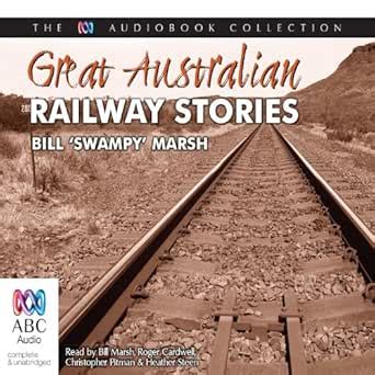 Great Australian Railway Stories (Audio Download): Bill 'Swampy' Marsh ...