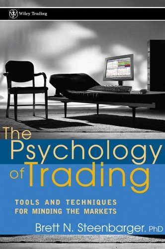 The Psychology of Trading: Tools and Techniques for Minding the Markets ...