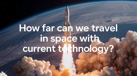 How Far Can We Travel in Space with Current Technology? - Apollo11Space