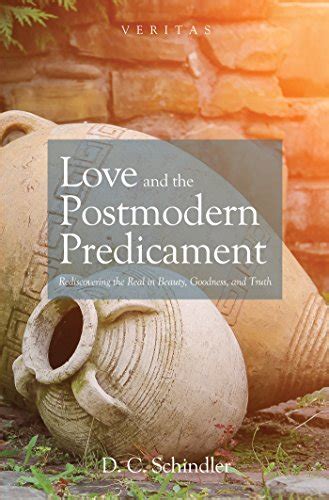 Love and the Postmodern Predicament: Rediscovering the Real in Beauty ...