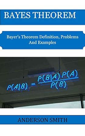BAYES THEOREM: Bayer’s Theorem Definition, Problems And Examples eBook ...