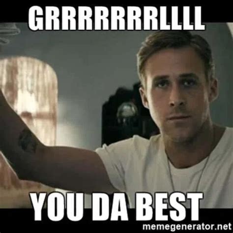 Grrrrrrllll You da best Meme Generator - Piñata Farms - The best meme ...