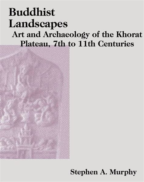 Buy Buddhist Landscapes of the Khorat Plateau: Art and Archaeology of ...